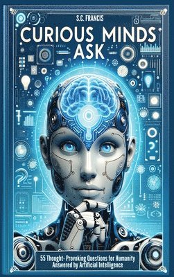 S C Francis - Curious Minds Ask, Inbunden