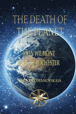 Vera Kryzhanovskaia, Earl of Rochester The Spirit J W - Death of the Planet, Häftad