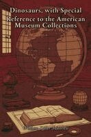 William Diller Matthew - Dinosaurs, with Special Reference to the American Museum Collections, Häftad