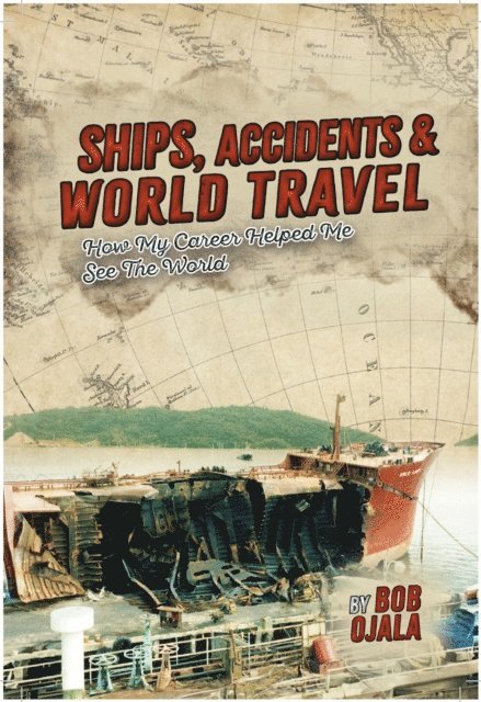 Bob Ojala - SHIPS, ACCIDENTS & WORLD TRAVEL, E-bok