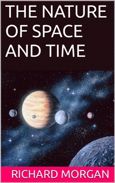 Richard Morgan - THE NATURE OF SPACE AND TIME, E-bok