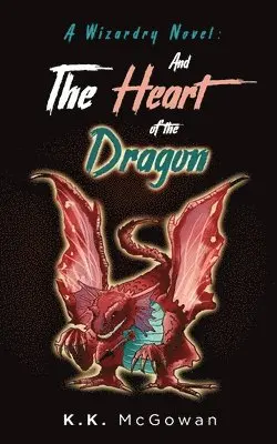 Kevin K McGowan - Wizardry Novel and the Heart of the Dragon, Häftad. Tillgänglighet: Lägg i varukorg