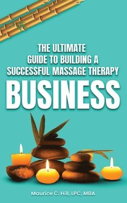 Maurice C Hill - Ultimate Guide to Building a Successful Massage Therapy Business, Inbunden. Tillgänglighet: Lägg i varukorg