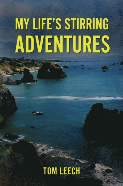 Tom Leech - My Life's Stirring Adventures, E-bok
