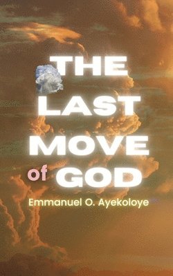 Emmanuel O Ayekoloye - Last Move of God, Häftad