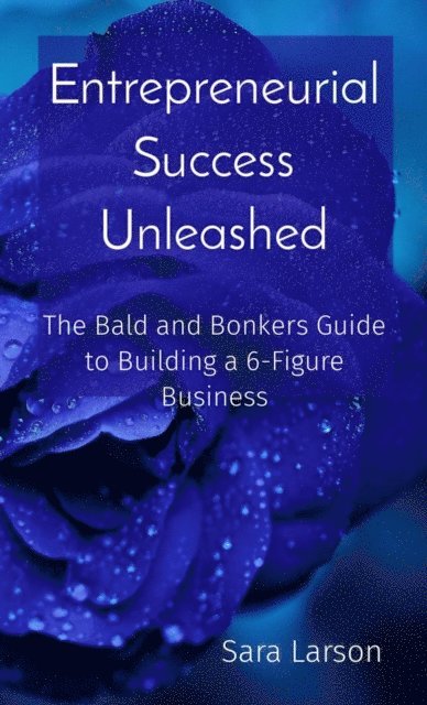 Sara Larson - Entrepreneurial Success Unleashed, E-bok