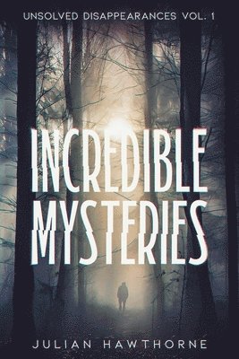 Julian Hawthorne - Incredible Mysteries Unsolved Disappearances Vol. 1, Häftad. Tillgänglighet: Lägg i varukorg