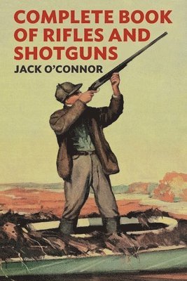 Jack O'Connor, William Sill - Complete Book of Rifles and Shotguns, Häftad. Tillgänglighet: Lägg i varukorg