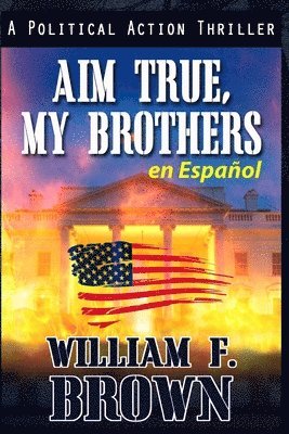 William F Brown - Aim True, My Brothers en Español, Häftad