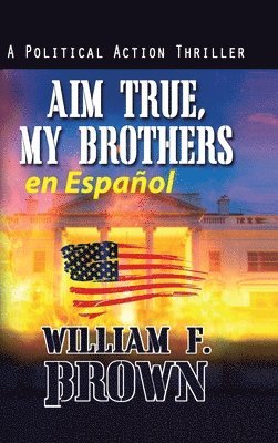 William F Brown - Aim True, My Brothers en Español, Inbunden