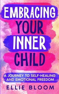 Ellie Bloom - Embracing Your Inner Child, Häftad
