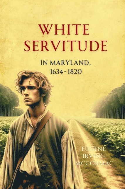 Eugene  Irving McCormac - White Servitude in Maryland, 1634-1820, E-bok. Tillgänglighet: Lägg i varukorg