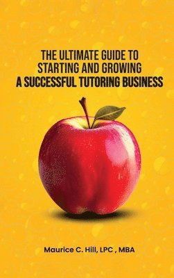 Maurice C Hill - Ultimate Guide to Starting and Growing a Successful Tutoring Business, Inbunden. Tillgänglighet: Lägg i varukorg