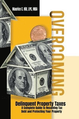Maurice C Hill - Overcoming Delinquent Property Taxes A Complete Guide to Resolving Tax Debt and Protecting Your Property, Häftad. Tillgänglighet: Lägg i varukorg