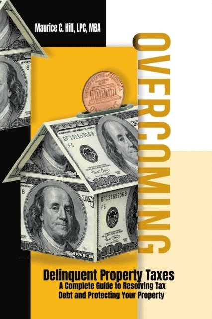 Maurice C. Hill - Overcoming Delinquent Property Taxes A Complete Guide to Resolving Tax Debt and Protecting Your Property, E-bok. Tillgänglighet: Lägg i varukorg