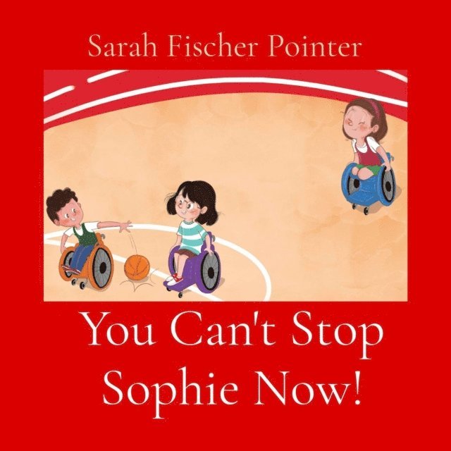 Sarah Fischer Pointer - You Can't Stop Sophie Now!, E-bok
