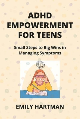 Emily Hartman - ADHD Empowerment for Teens, Häftad. Tillgänglighet: Tillfälligt slut