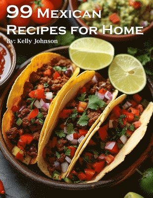 Kelly Johnson - 99 Mexican Recipes for Home, Häftad