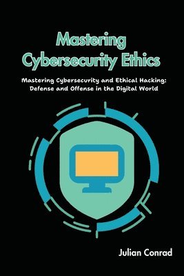 Mastering Cybersecurity Ethics