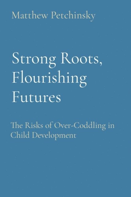 Matthew Edward Petchinsky - Strong Roots, Flourishing Futures, E-bok