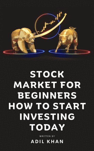 Adil Khan - Stock Market For Beginners - How To Start Investing Today, E-bok