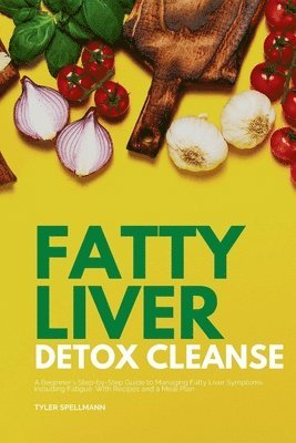 Tyler Spellmann - Fatty Liver Detox Cleanse, Häftad. Tillgänglighet: Lägg i varukorg