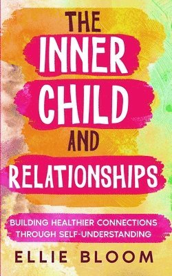 Ellie Bloom - Inner Child and Relationships, Häftad