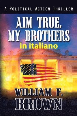 William F Brown - Aim True, My Brothers, in italiano, Häftad