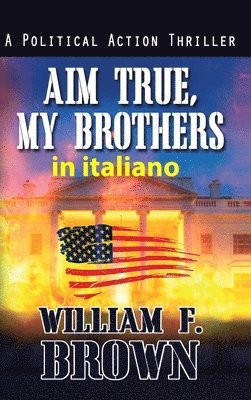 William F Brown - Aim True, My Brothers, in italiano, Inbunden