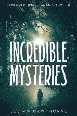 Julian Hawthorne - Incredible Mysteries Unsolved Disappearances Vol. 4, Häftad. Tillgänglighet: Lägg i varukorg