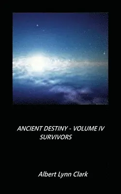 Albert Clark - Ancient Destiny Volume IV - Survivors, Häftad. Tillgänglighet: Lägg i varukorg