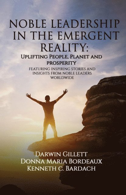Darwin Gillett, Donna Maria Bordeaux, Kenneth C. Bardach - NOBLE LEADERSHIP IN THE EMERGENT REALITY, E-bok