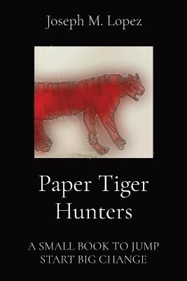 Joseph M Lopez - Paper Tiger Hunters, Häftad
