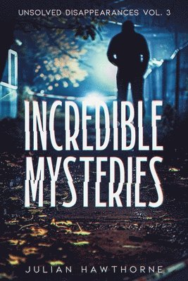 Julian Hawthorne - Incredible Mysteries Unsolved Disappearances Vol. 3, Häftad. Tillgänglighet: Lägg i varukorg
