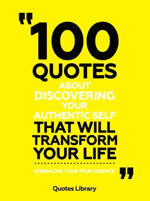 Quotes Library - 100 Quotes About Discovering Your Authentic Self That Will Transform Your Life - Embracing Your True Essence, E-bok. Tillgänglighet: Lägg i varukorg