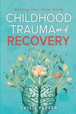 Callie Parker - Childhood Trauma and Recovery, Häftad