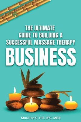 Maurice C Hill - Ultimate Guide to Building a Successful Massage Therapy Business, Häftad. Tillgänglighet: Lägg i varukorg