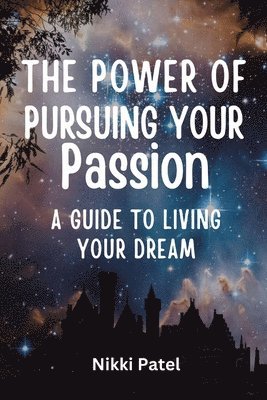 Nikki Patel - Power of Pursuing Your Passion, Häftad. Tillgänglighet: Lägg i varukorg