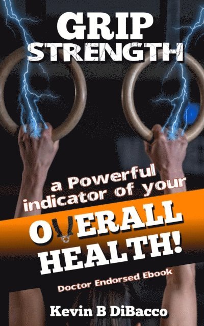 Kevin B DiBacco - Grip Strength-An indicator of your Overall Health, E-bok