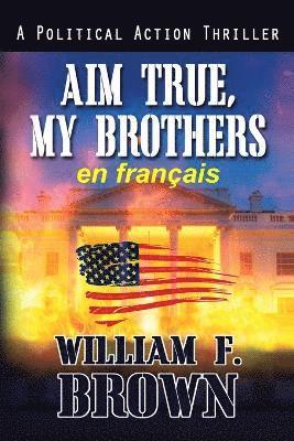 William F Brown - Aim True, My Brothers, en français, Häftad