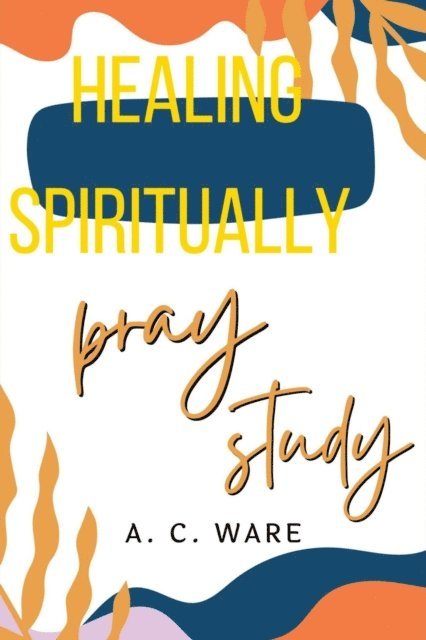 A. C. Ware - Healing Spiritually, E-bok. Tillgänglighet: Lägg i varukorg
