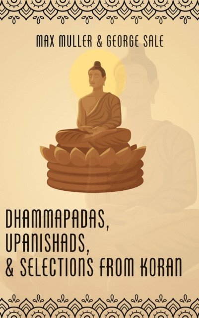 George Sale, Max Muller - Dhammapadas, Upanishads & Selections from Koran, E-bok