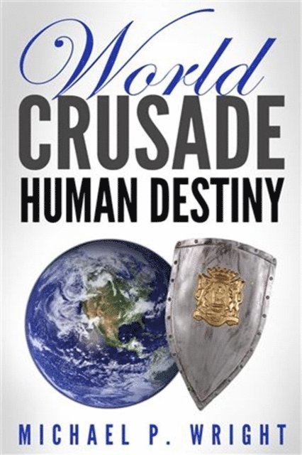 Michael P. Wright - World Crusade Human Destiny, E-bok