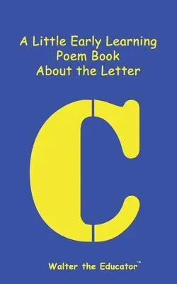 Walter the Educator - Little Early Learning Poem Book About the Letter C, Häftad. Tillgänglighet: Lägg i varukorg