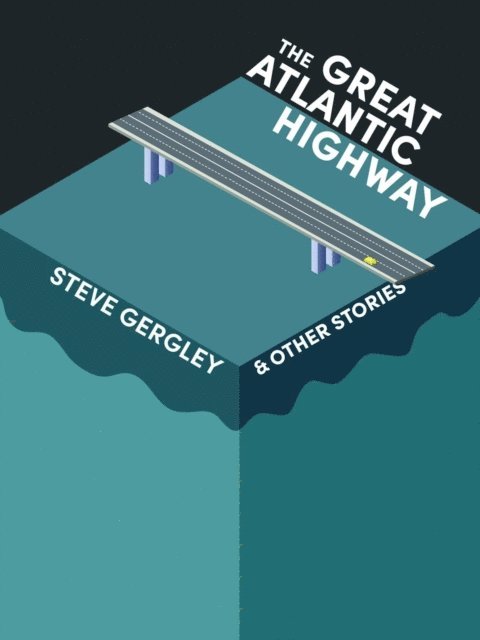 Steve Gergley - Great Atlantic Highway & Other Stories, E-bok