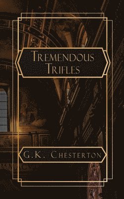 G K Chesterton - Tremendous Trifles, Häftad