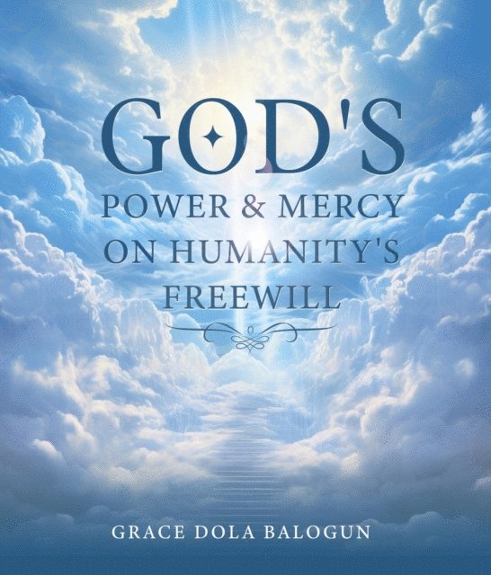 Grace Dola Balogun - God's Power and Mercy On Humanity's Free Will, E-bok