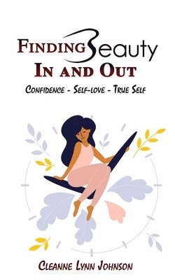 Cleanne Lynn Johnson - FINDING BEAUTY IN AND OUT Confidence - Self-Love - True Self, Häftad. Tillgänglighet: Lägg i varukorg