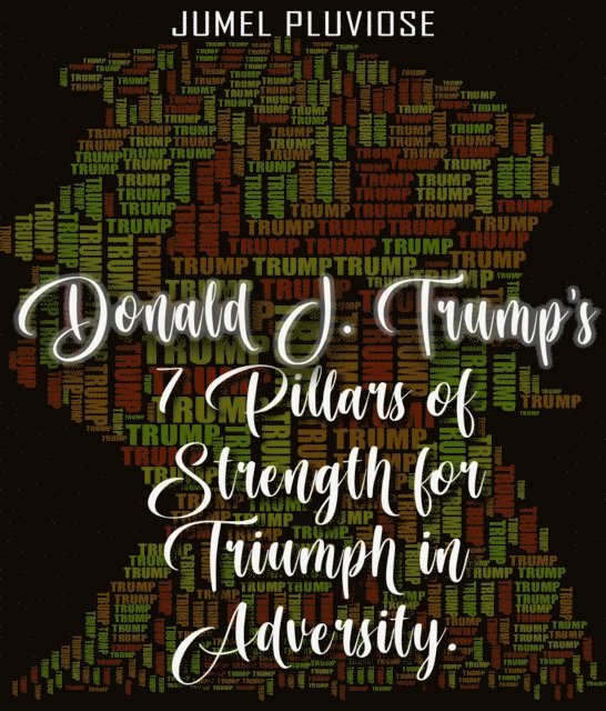 Jumel Pluviose - Donald J Trump's 7 Pillars of Strength for Triumph in Adversity, E-bok
