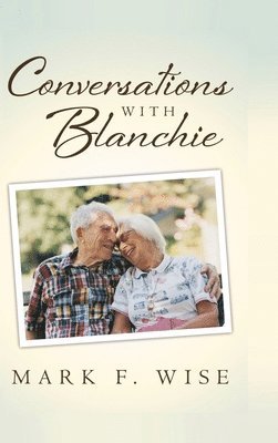 Mark F Wise - Conversations with Blanchie, Inbunden